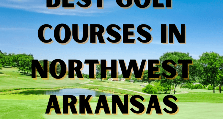 Best Golf Courses in NorthWest Arkansas