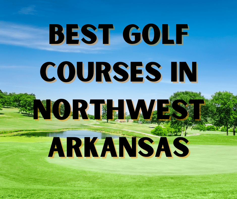 Best Golf Courses in NorthWest Arkansas